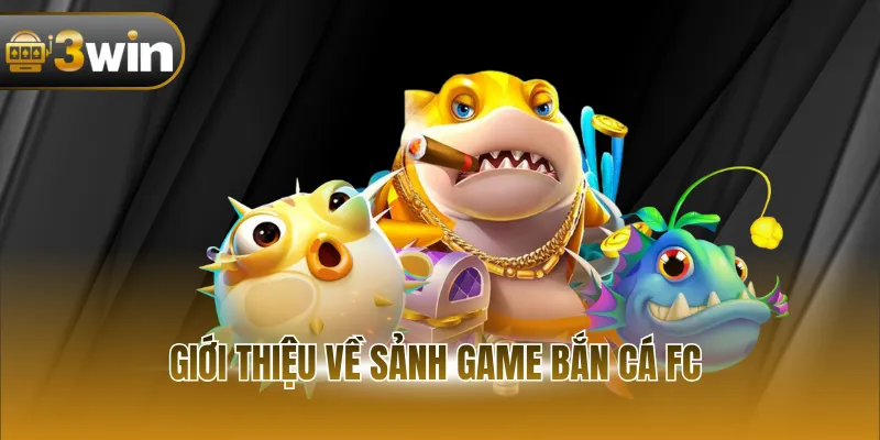 Giới thiệu về sảnh game bắn cá FC
