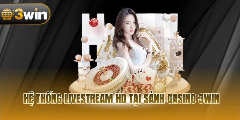 Hệ thống livestream HD tại sảnh Casino 3WIN
