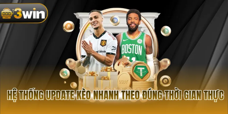 Hệ thống update kèo nhanh theo đúng thời gian thực