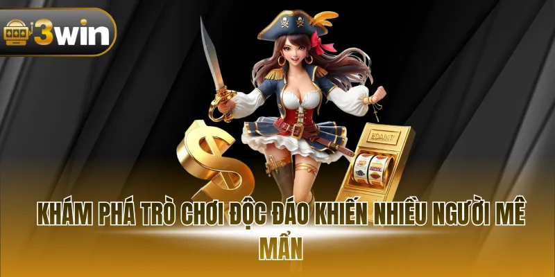 Khám phá trò chơi độc đáo khiến nhiều người mê mẩn