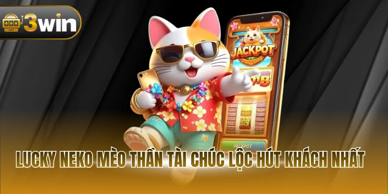 Lucky Neko mèo thần tài chúc lộc hút khách nhất