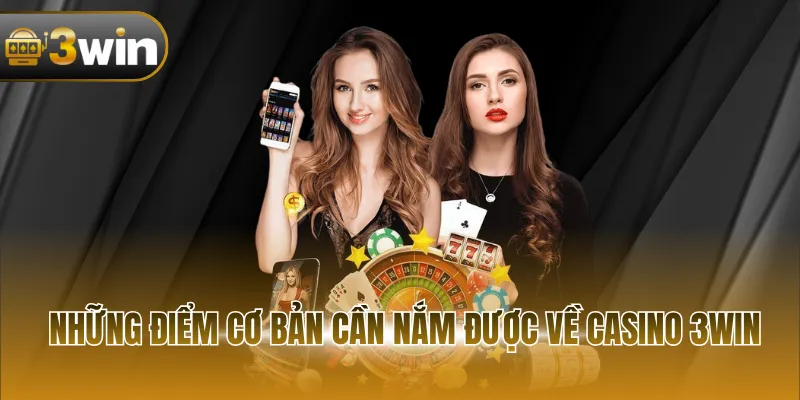 Những điểm cơ bản cần nắm được về Casino 3WIN