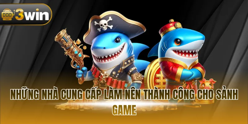 Những nhà cung cấp làm nên thành công cho sảnh game