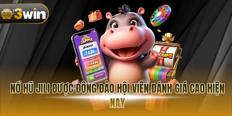 Nổ hũ JILI được đông đảo hội viên đánh giá cao hiện nay
