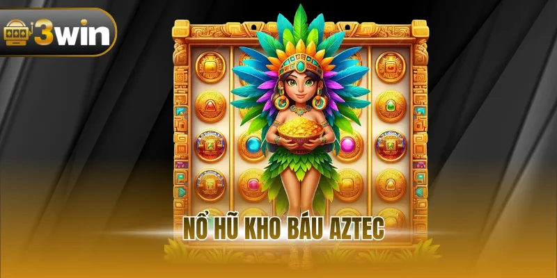 Nổ Hũ Kho Báu Aztec - Siêu Phẩm Quốc Dân Nên Thử 2025