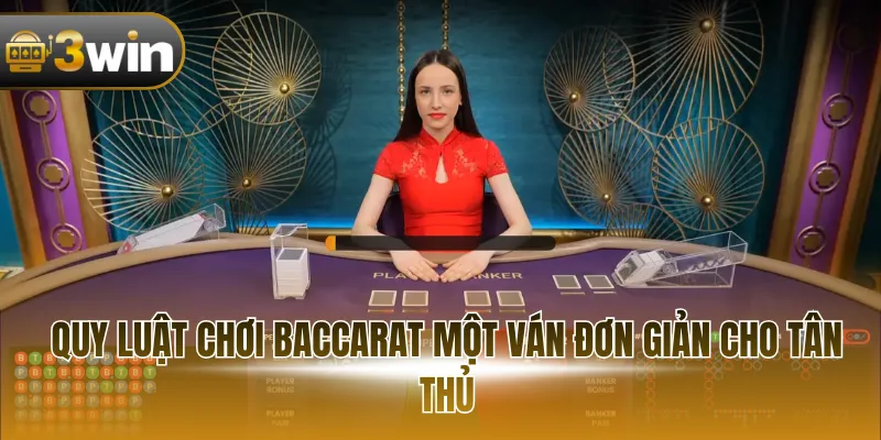 Quy luật chơi Baccarat một ván đơn giản cho tân thủ