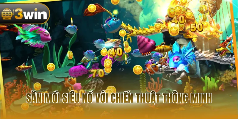 Săn mồi Siêu Nổ với chiến thuật thông minh