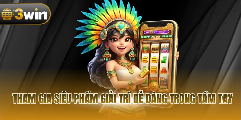 Tham gia siêu phẩm giải trí dễ dàng trong tầm tay