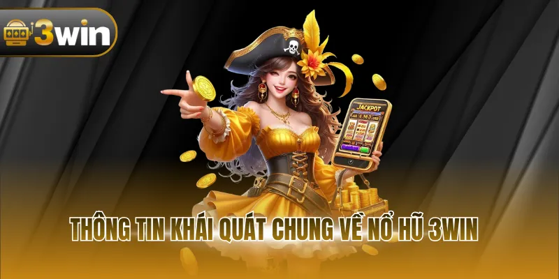 Thông tin khái quát chung về nổ hũ 3WIN