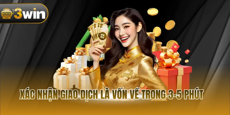 Xác nhận giao dịch là vốn về trong 3-5 phút